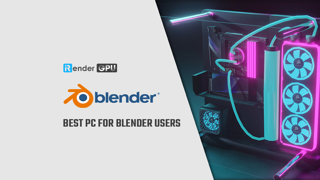 Gợi ý PC tốt nhất cho người dùng Blender